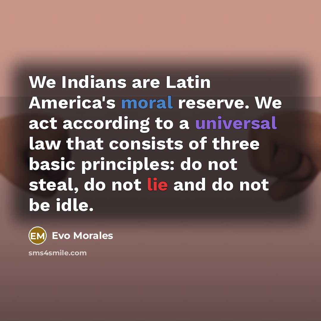 “We Indians are Latin America's moral reserve. We act according…” quote by Evo Morales