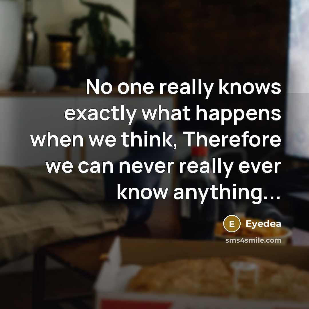 “No one really knows exactly what happens when we think,…” quote by Eyedea