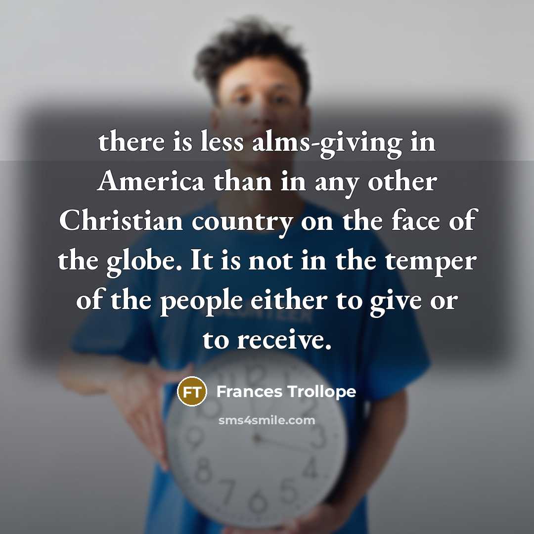 “there is less alms-giving in America than in any other…” quote by Frances Trollope