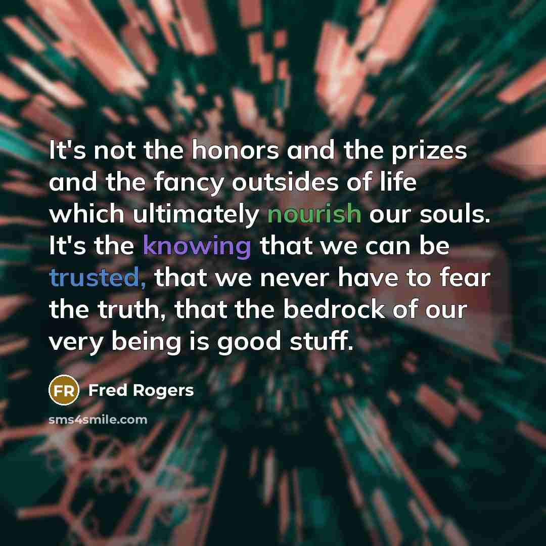 “It's not the honors and the prizes and the fancy…” quote by Fred Rogers