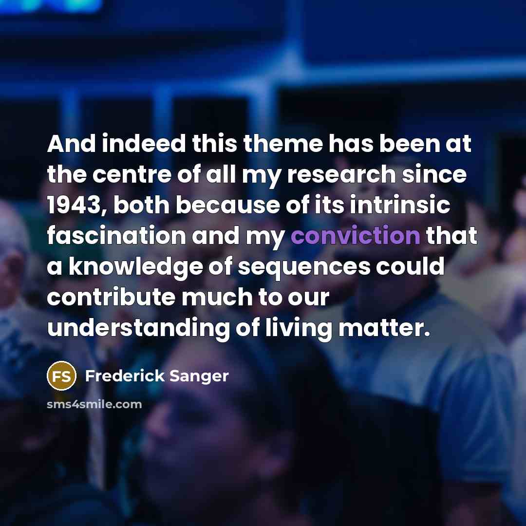 “And indeed this theme has been at the centre of…” quote by Frederick Sanger