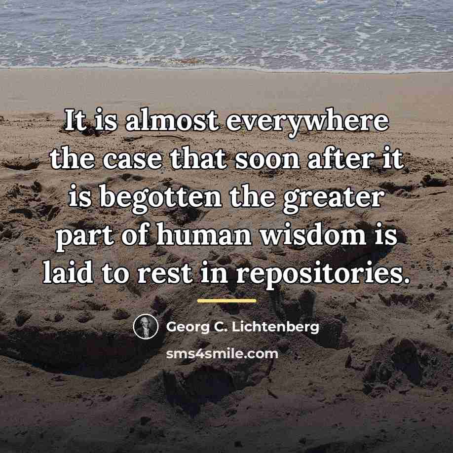 “It is almost everywhere the case that soon after it…” quote by Georg C. Lichtenberg