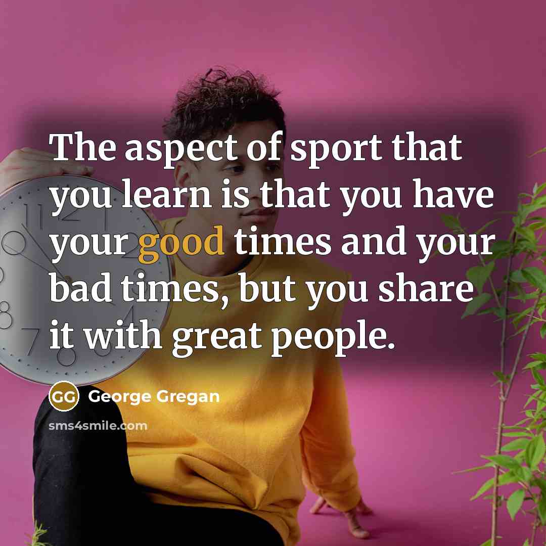 “The aspect of sport that you learn is that you…” quote by George Gregan