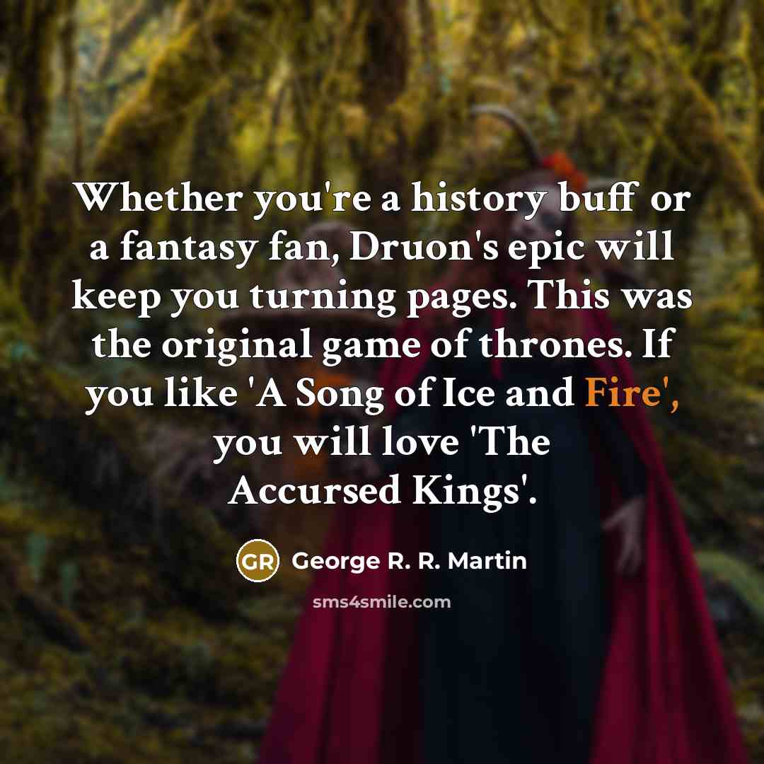 “Whether you're a history buff or a fantasy fan, Druon's…” quote by George R. R. Martin
