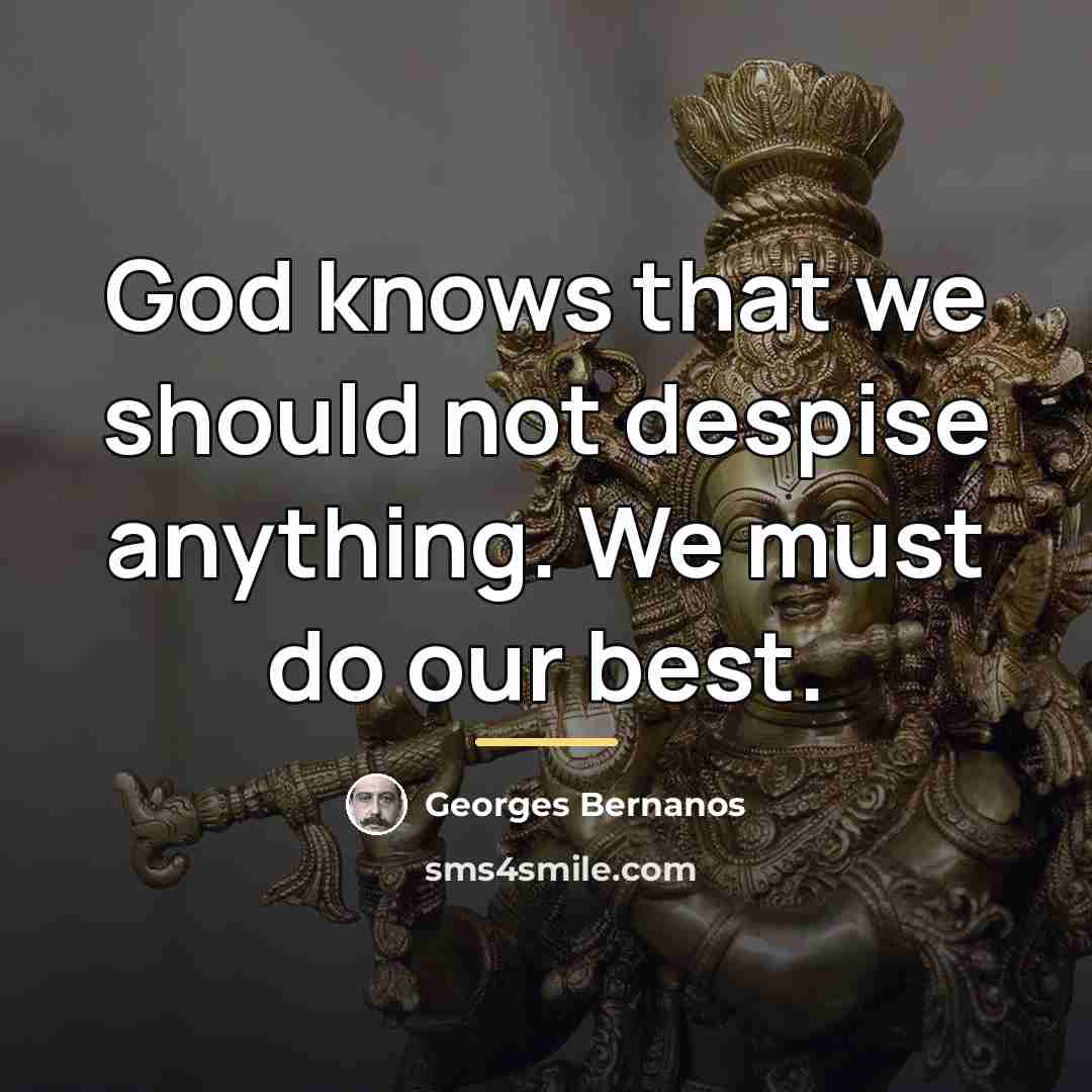 “God knows that we should not despise anything. We must…” quote by Georges Bernanos
