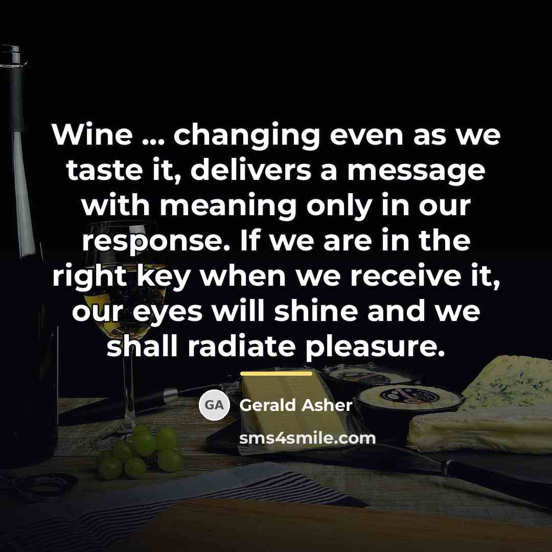 “Wine ... changing even as we taste it, delivers a…” quote by Gerald Asher