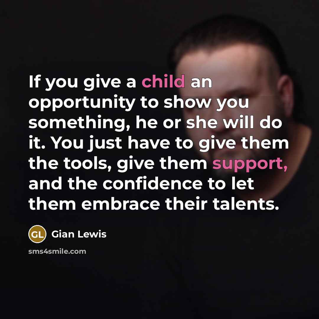 “If you give a child an opportunity to show you…” quote by Gian Lewis