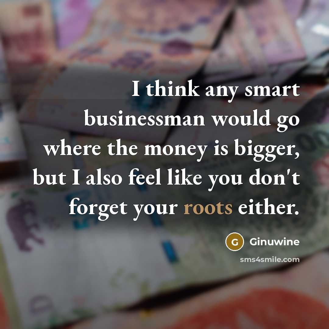 “I think any smart businessman would go where the money…” quote by Ginuwine
