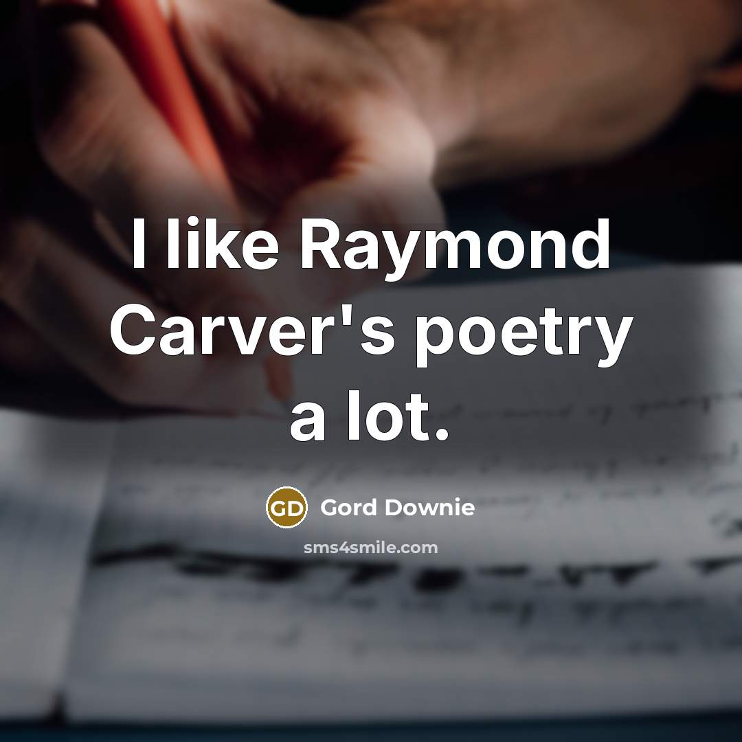 “I like Raymond Carver's poetry a lot.” quote by Gord Downie