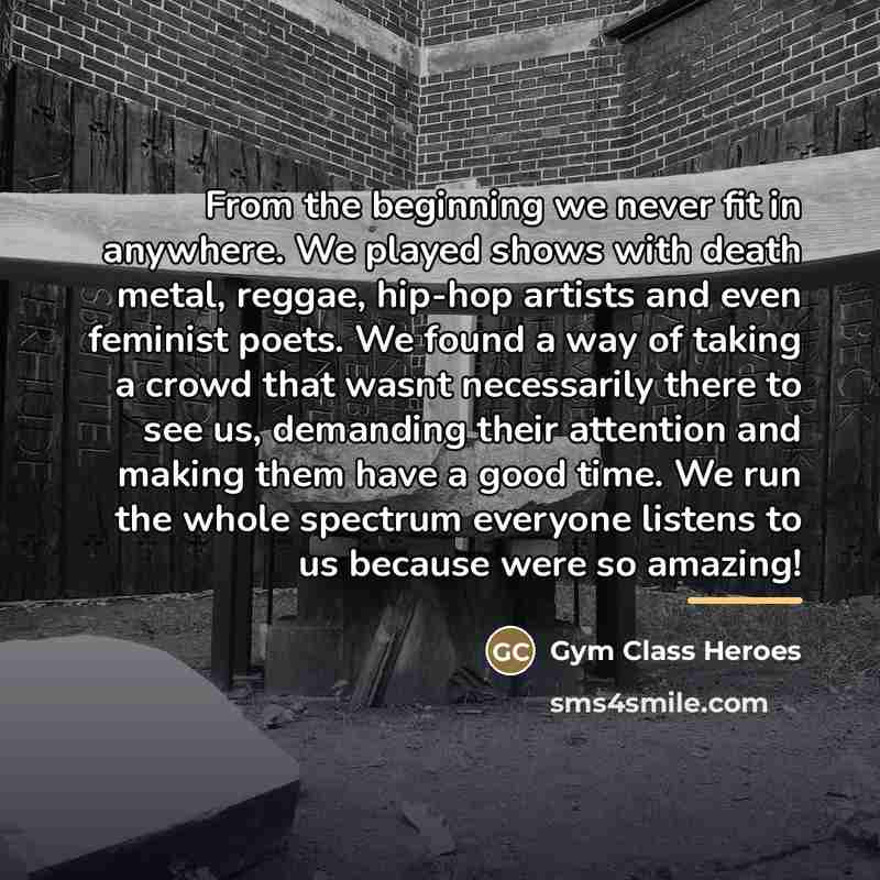 “From the beginning we never fit in anywhere. We played…” quote by Gym Class Heroes