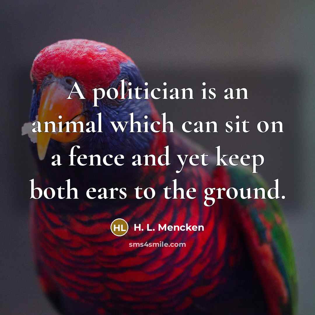 “A politician is an animal which can sit on a…” quote by H. L. Mencken
