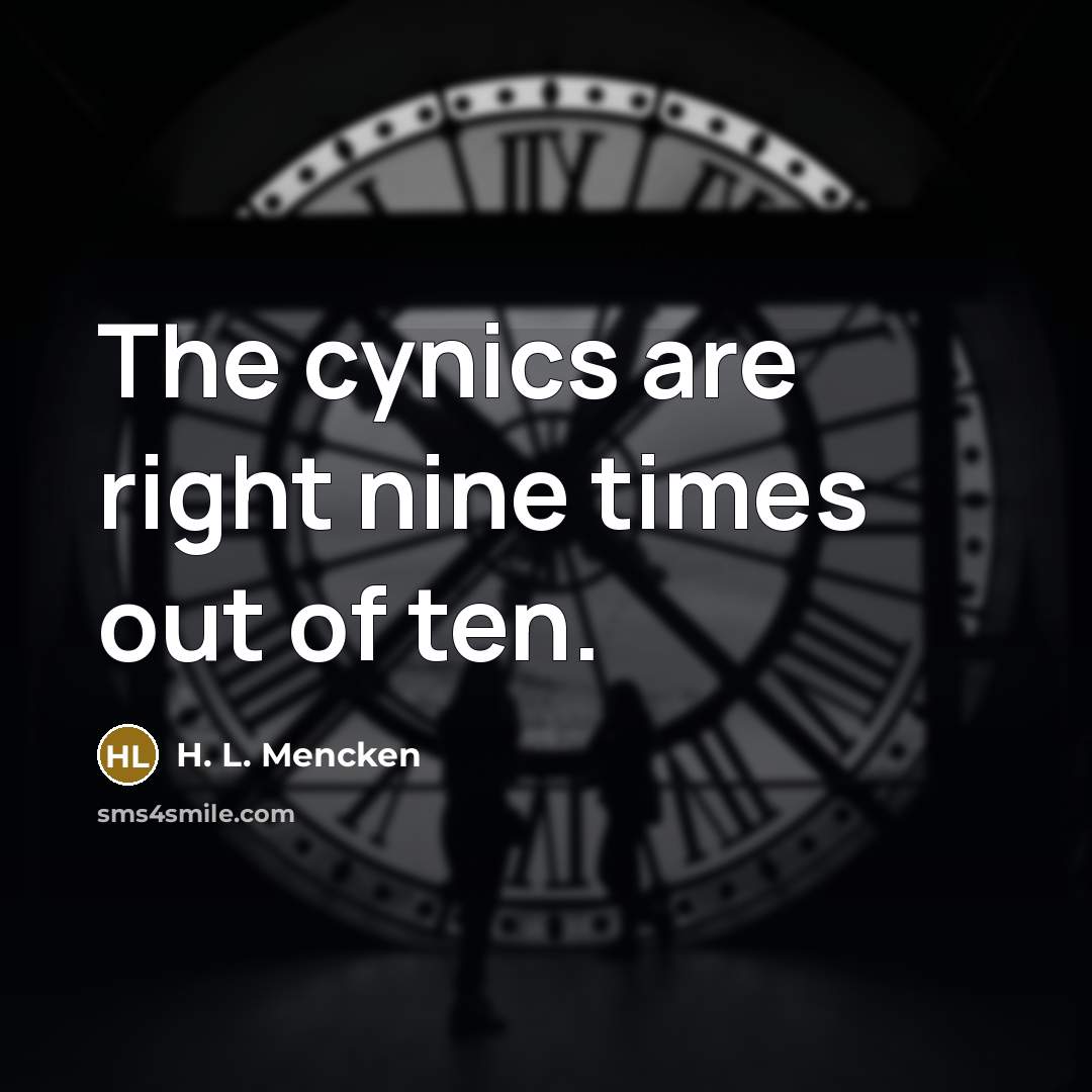 “The cynics are right nine times out of ten.…” quote by H. L. Mencken
