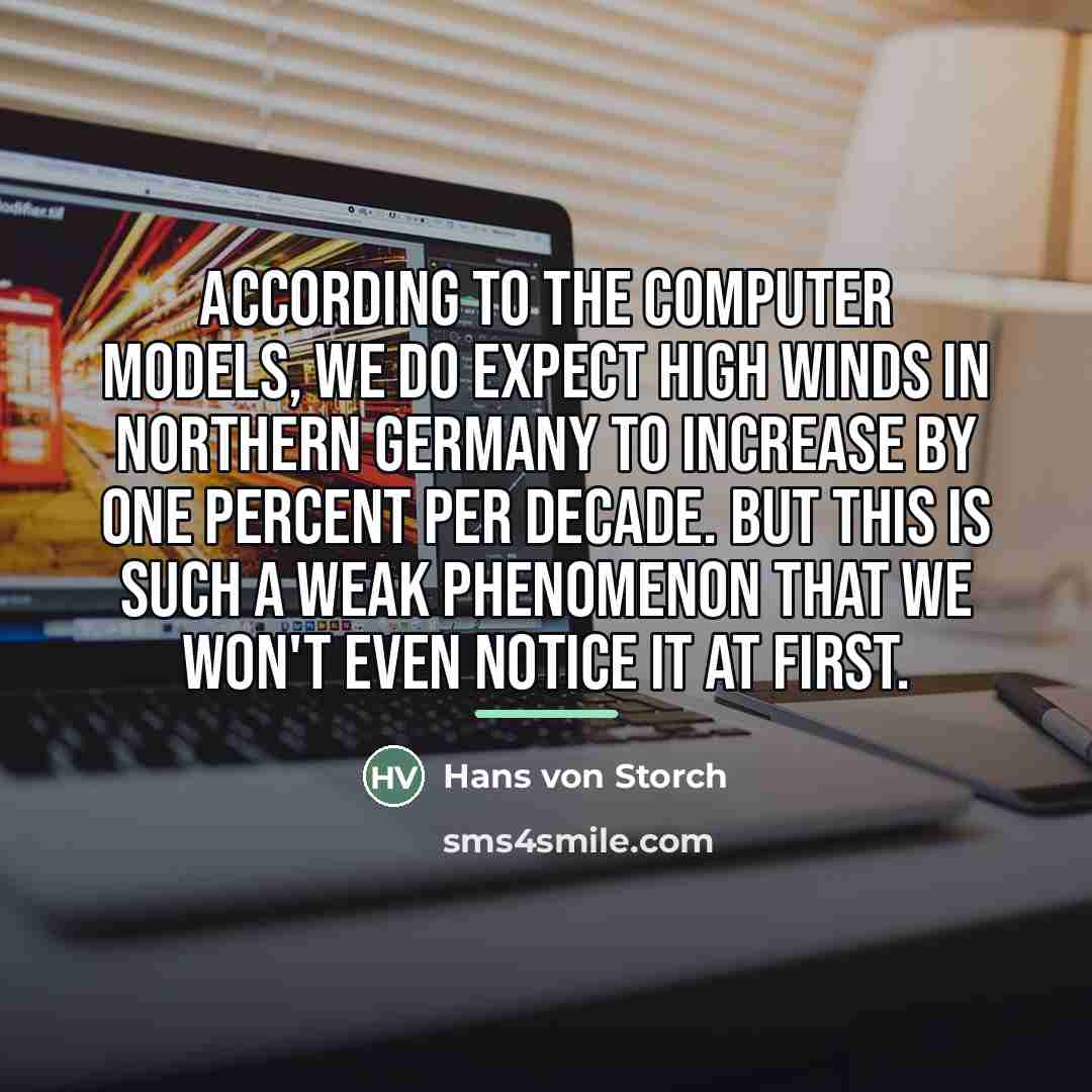 “According to the computer models, we do expect high winds…” quote by Hans von Storch