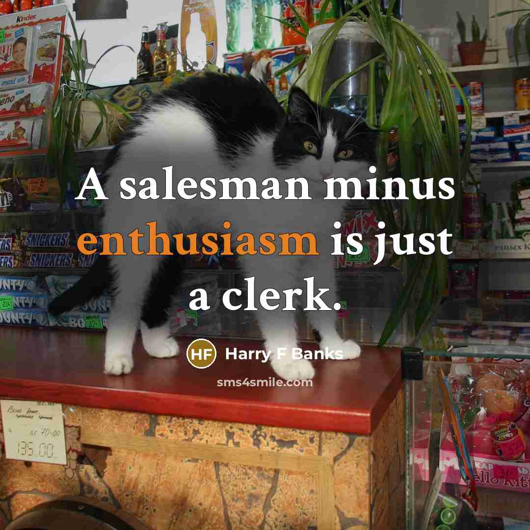 “A salesman minus enthusiasm is just a clerk.…” quote by Harry F Banks
