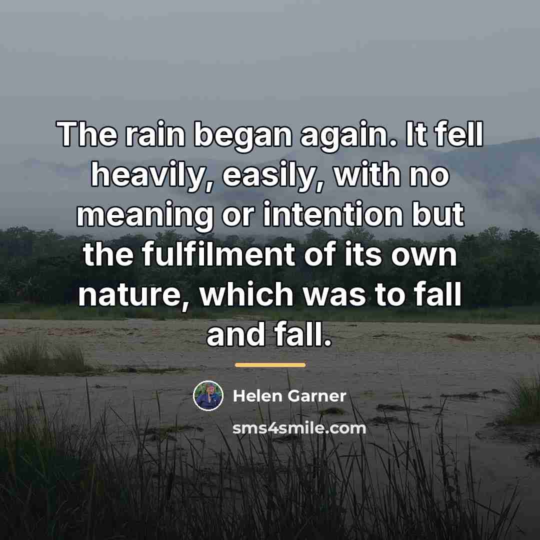 “The rain began again. It fell heavily, easily, with no…” quote by Helen Garner
