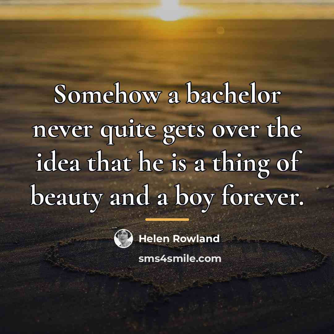 “Somehow a bachelor never quite gets over the idea that…” quote by Helen Rowland