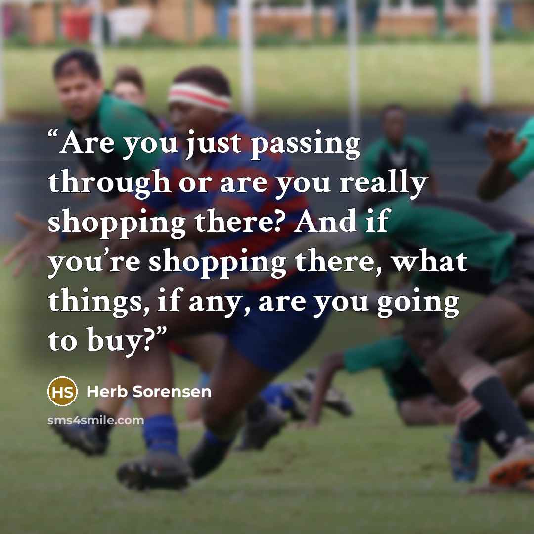 “Are you just passing through or are you really shopping there? And if you’re shopping there, what things, if any, are you going to buy?” quote by Herb Sorensen