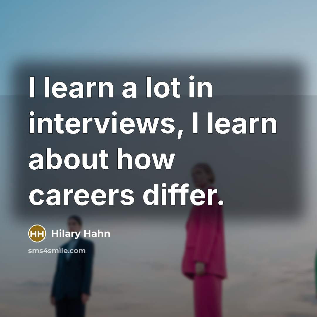 “I learn a lot in interviews, I learn about how…” quote by Hilary Hahn
