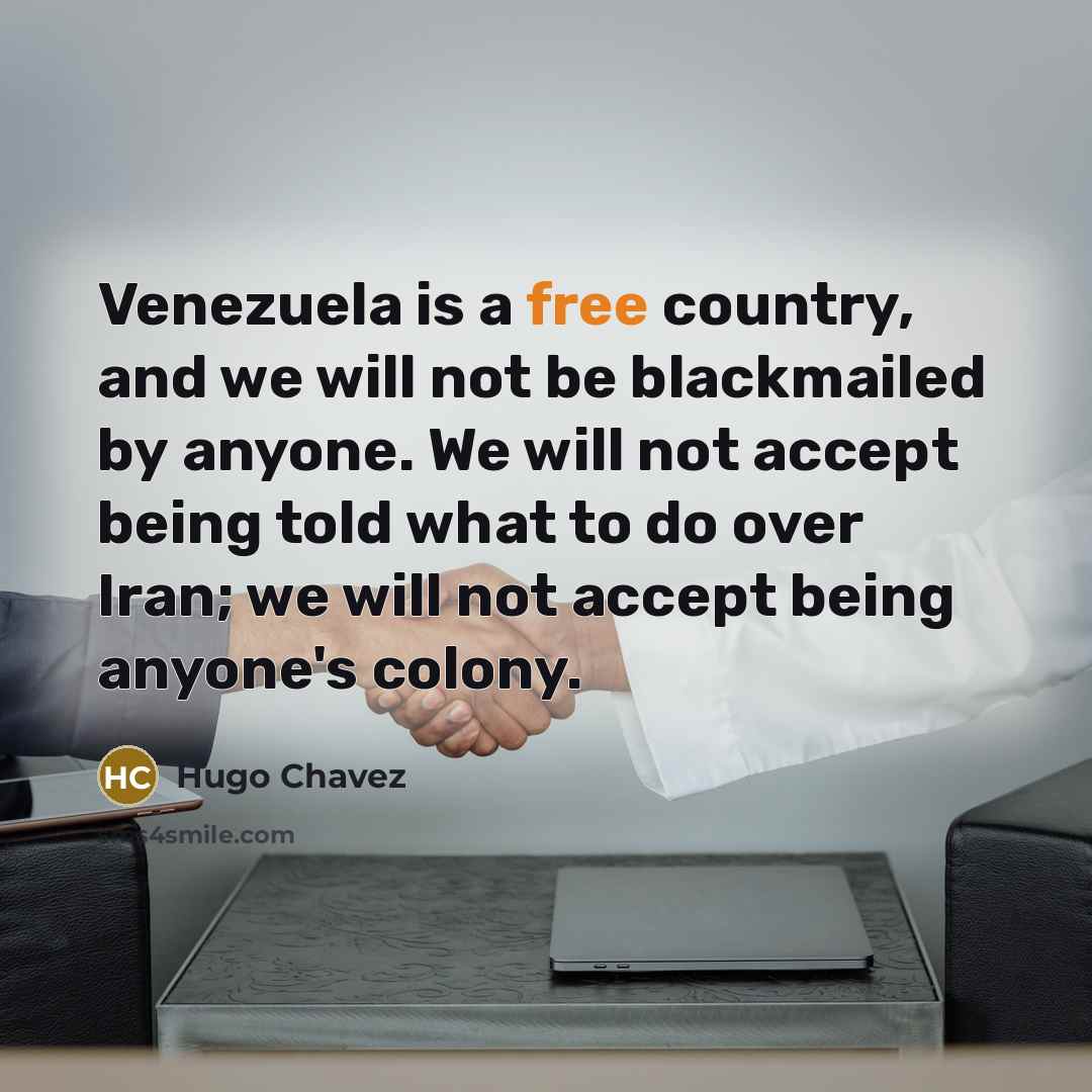 “Venezuela is a free country, and we will not be…” quote by Hugo Chavez