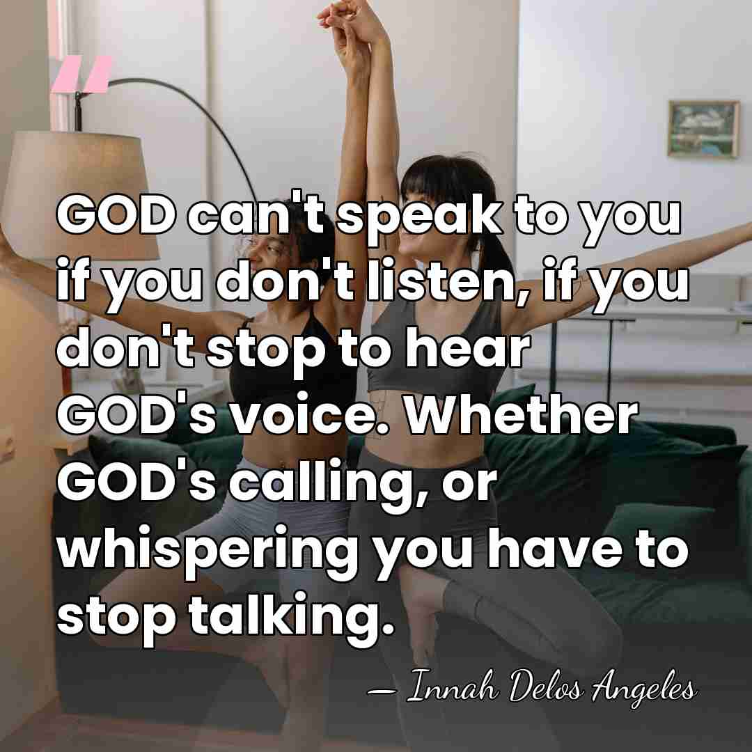 GOD can't speak to you if you don't listen, if you don't&hellip; - Innah Delos Angeles
