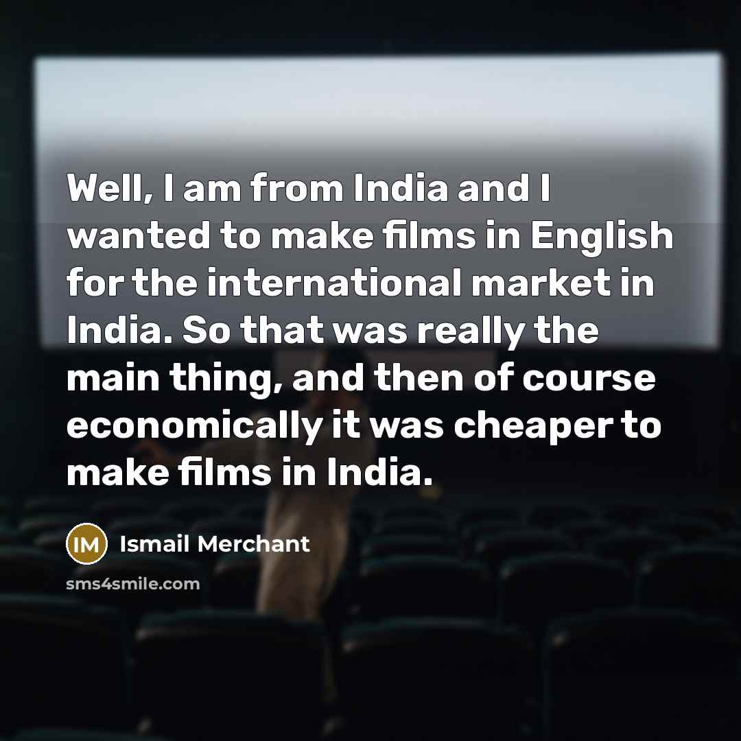 “Well, I am from India and I wanted to make…” quote by Ismail Merchant