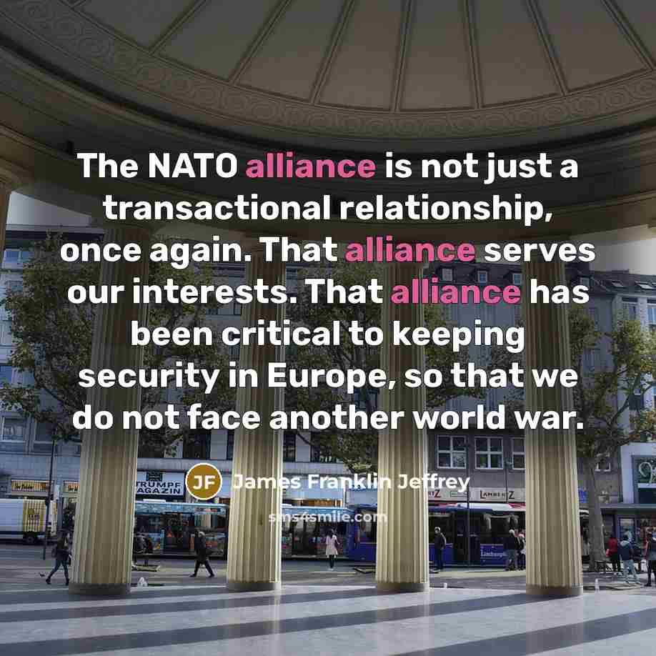 “The NATO alliance is not just a transactional relationship, once…” quote by James Franklin Jeffrey