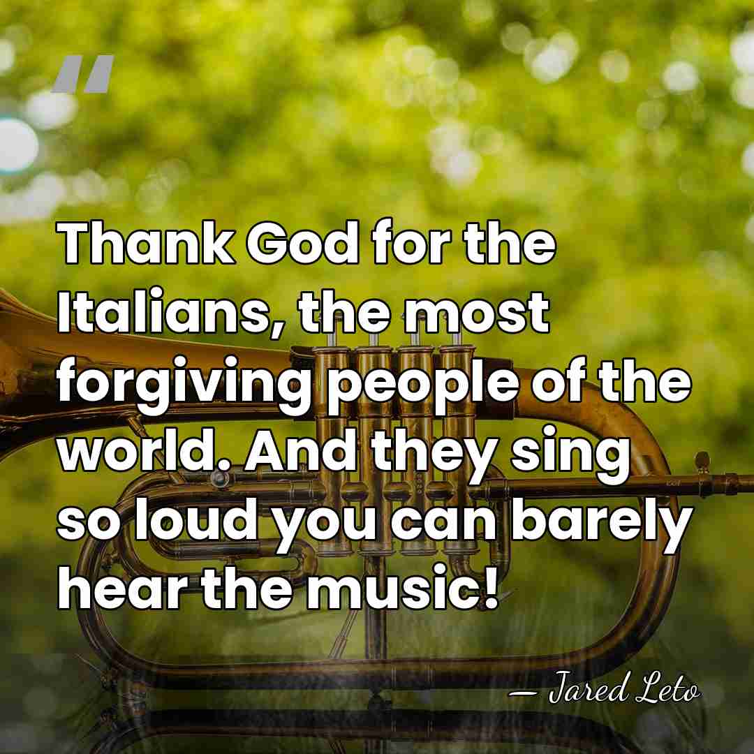 Thank God for the Italians, the most forgiving people of the world.&hellip; - Jared Leto