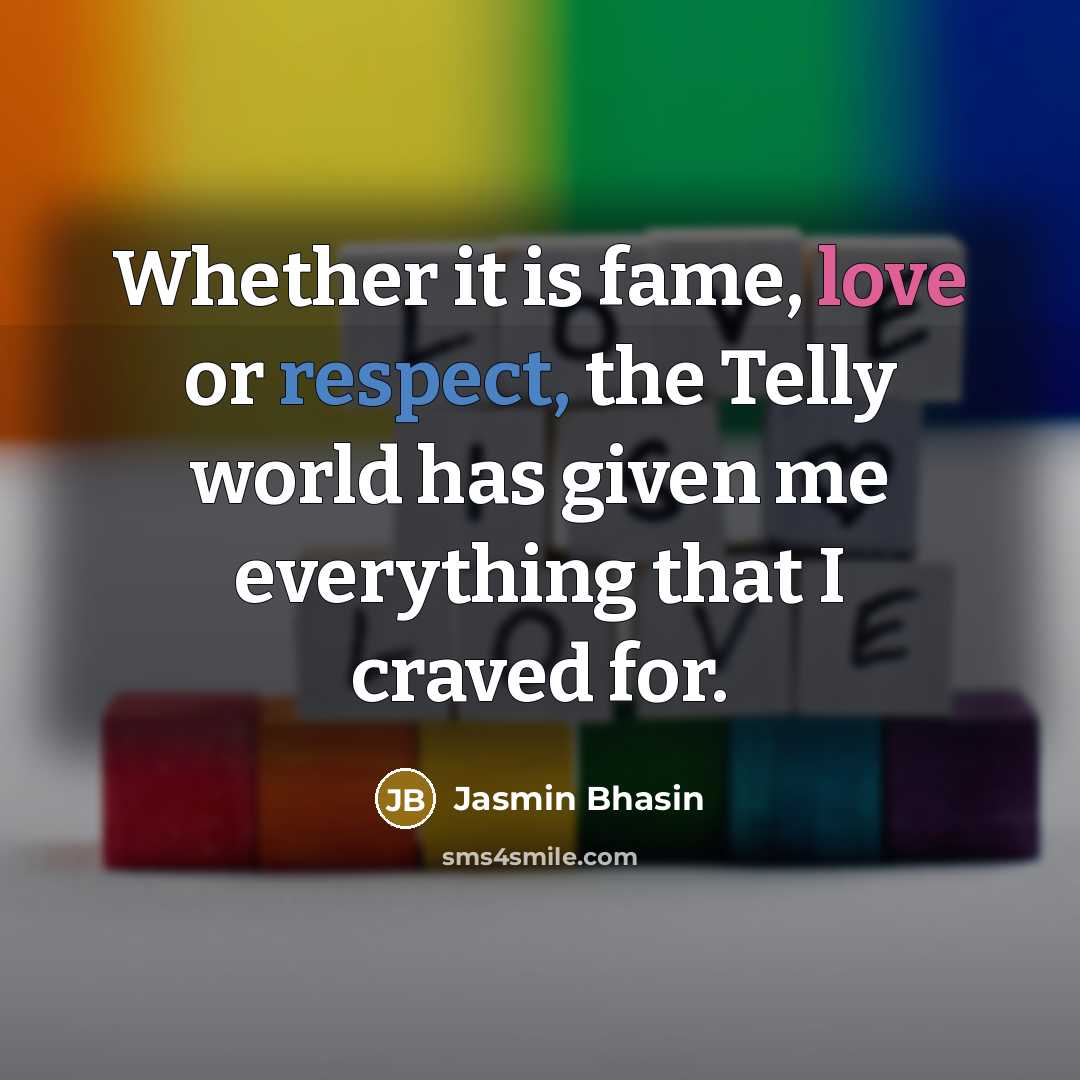 “Whether it is fame, love or respect, the Telly world…” quote by Jasmin Bhasin