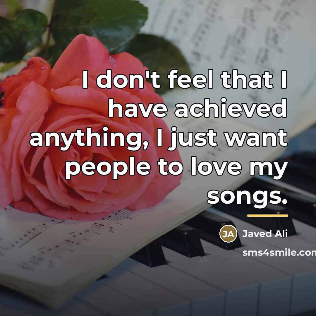 “I don't feel that I have achieved anything, I just…” quote by Javed Ali