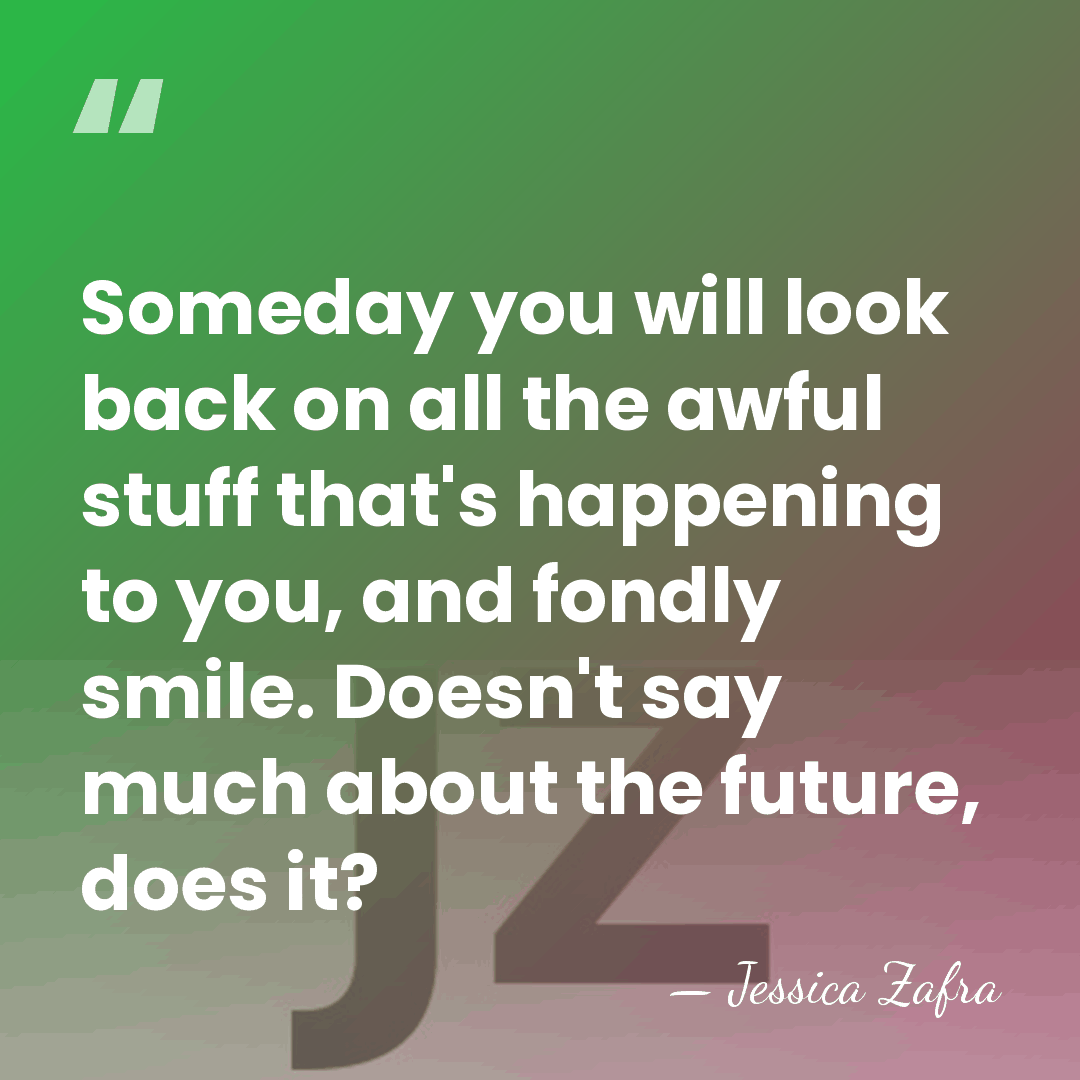 Someday you will look back on all the awful stuff that's happening&hellip; - Jessica Zafra