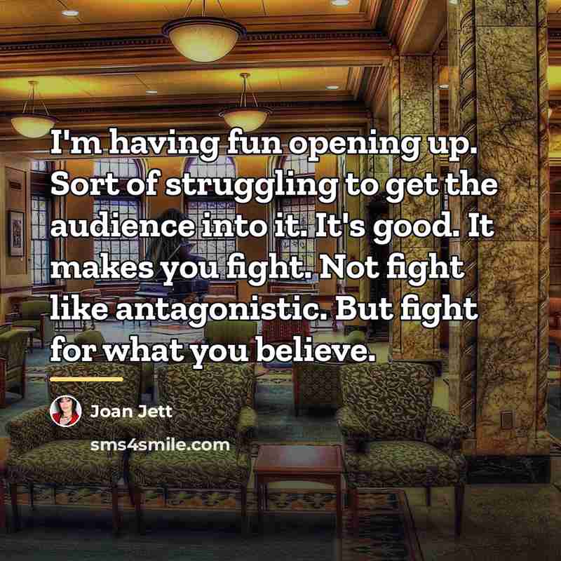 “I'm having fun opening up. Sort of struggling to get…” quote by Joan Jett