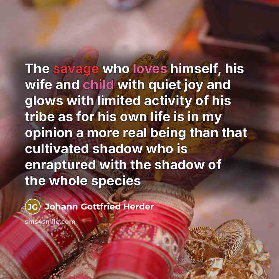 “The savage who loves himself, his wife and child with…” quote by Johann Gottfried Herder