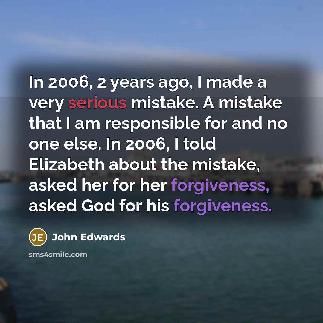 “In 2006, 2 years ago, I made a very serious…” quote by John Edwards