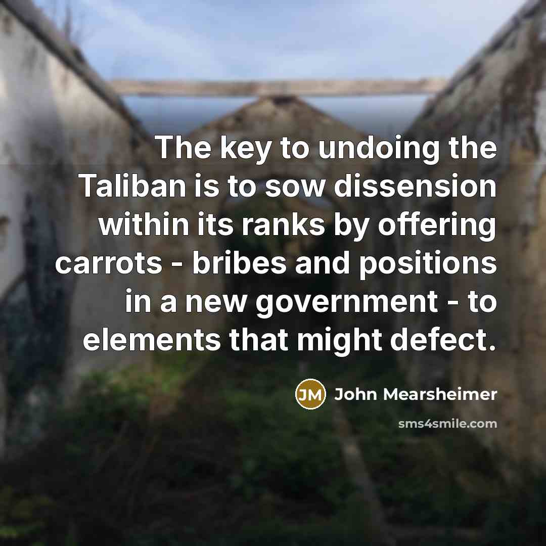 “The key to undoing the Taliban is to sow dissension…” quote by John Mearsheimer