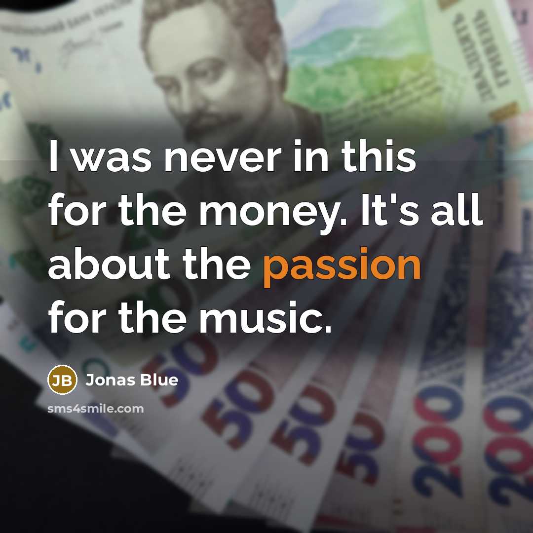 “I was never in this for the money. It's all…” quote by Jonas Blue