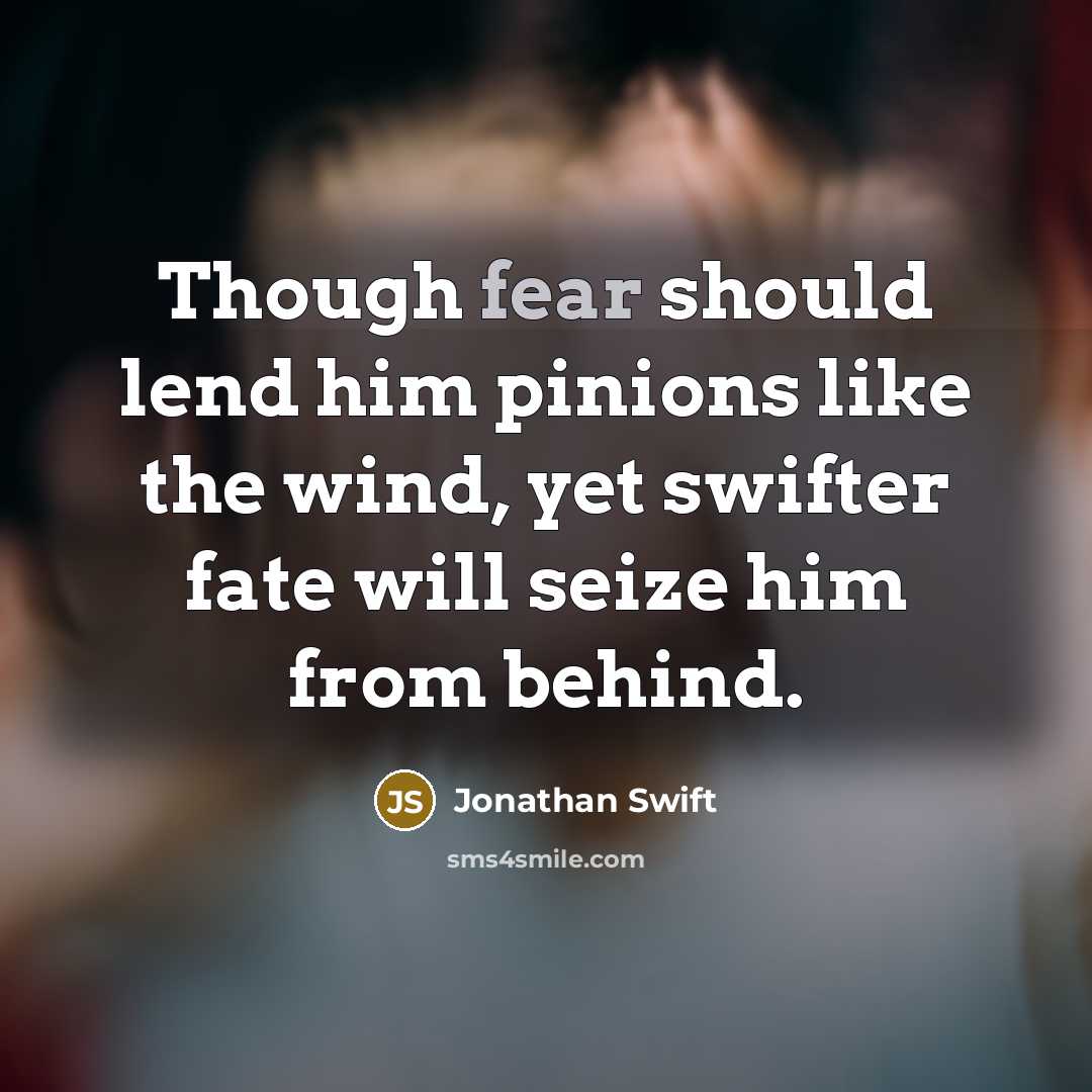 “Though fear should lend him pinions like the wind, yet…” quote by Jonathan Swift