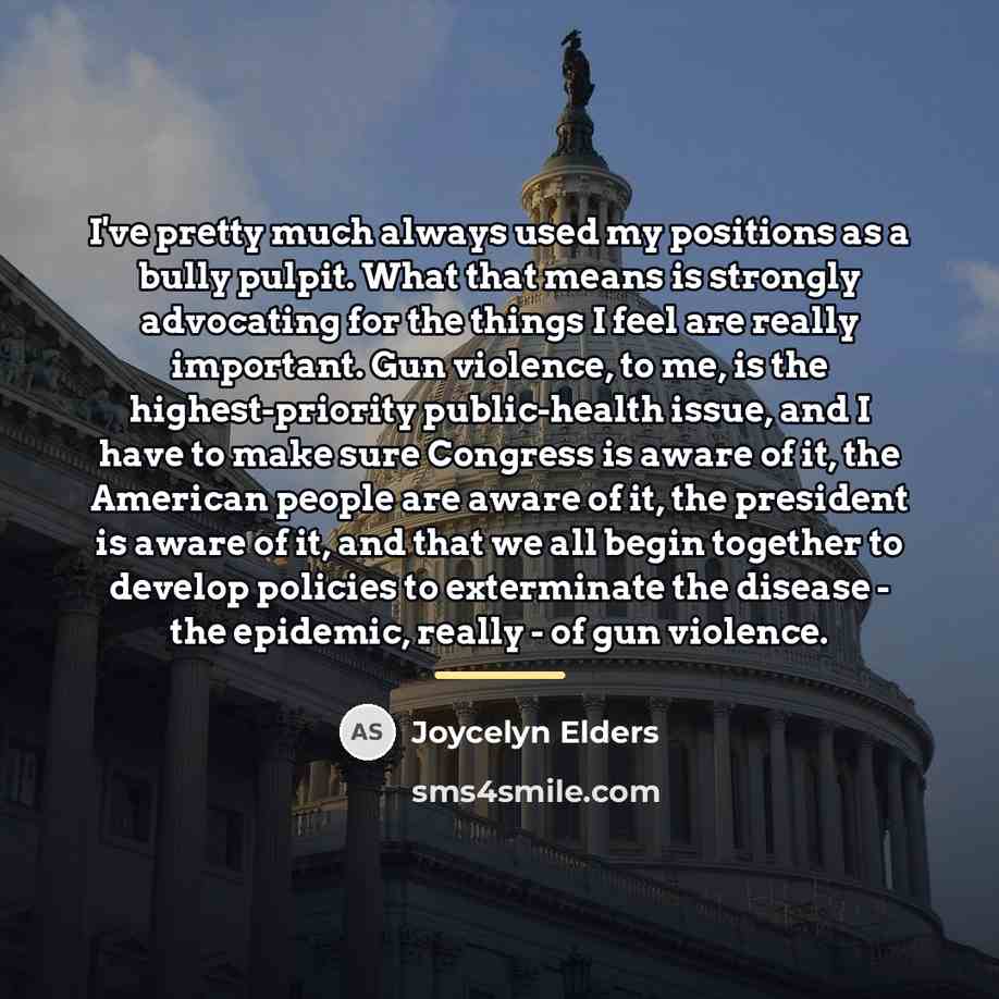 “I've pretty much always used my positions as a bully…” quote by Joycelyn Elders