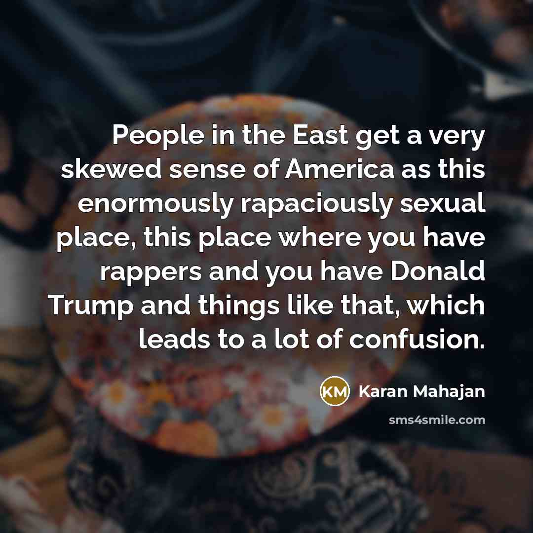 “People in the East get a very skewed sense of…” quote by Karan Mahajan