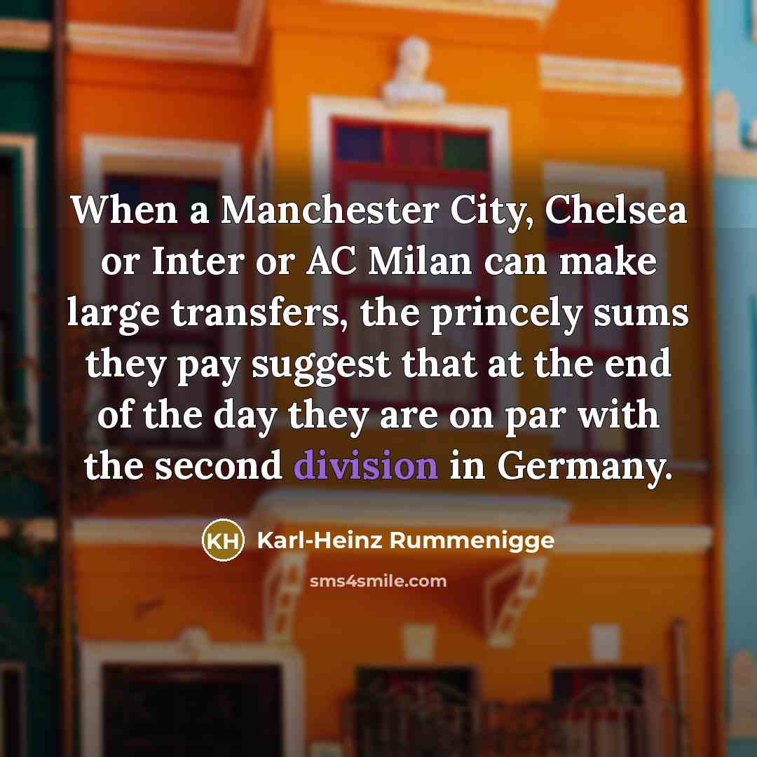 “When a Manchester City, Chelsea or Inter or AC Milan…” quote by Karl-Heinz Rummenigge