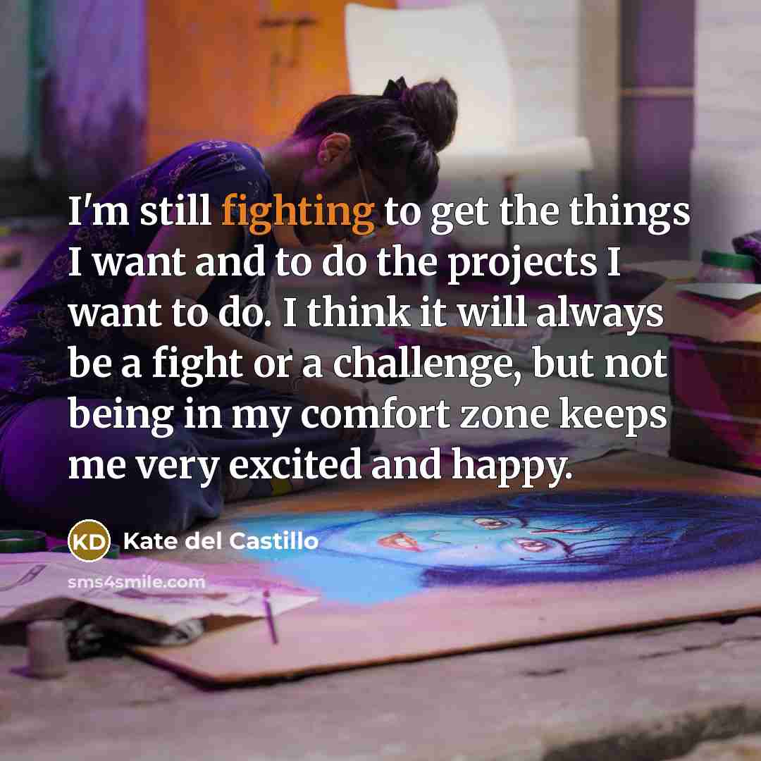 “I'm still fighting to get the things I want and…” quote by Kate del Castillo