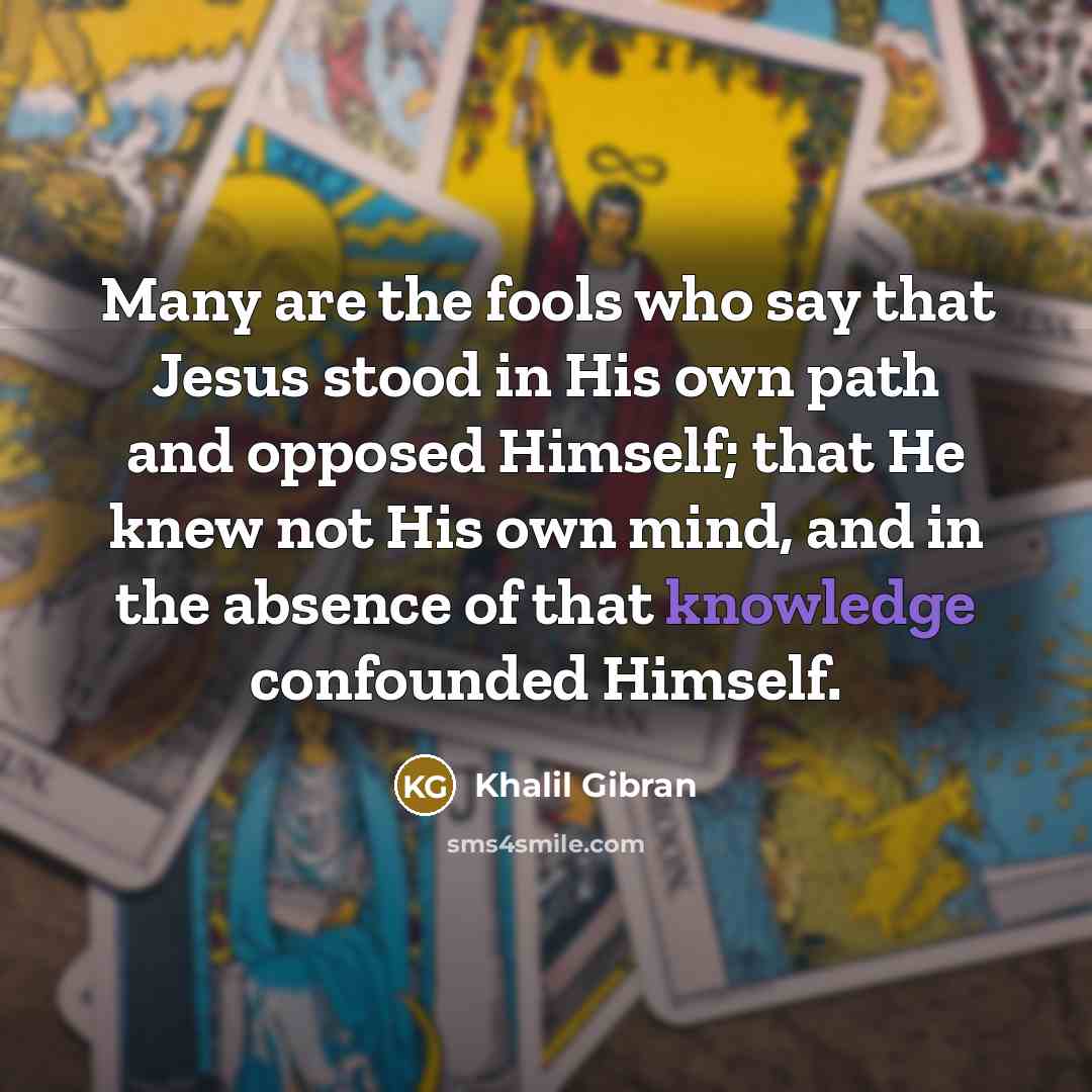 “Many are the fools who say that Jesus stood in…” quote by Khalil Gibran