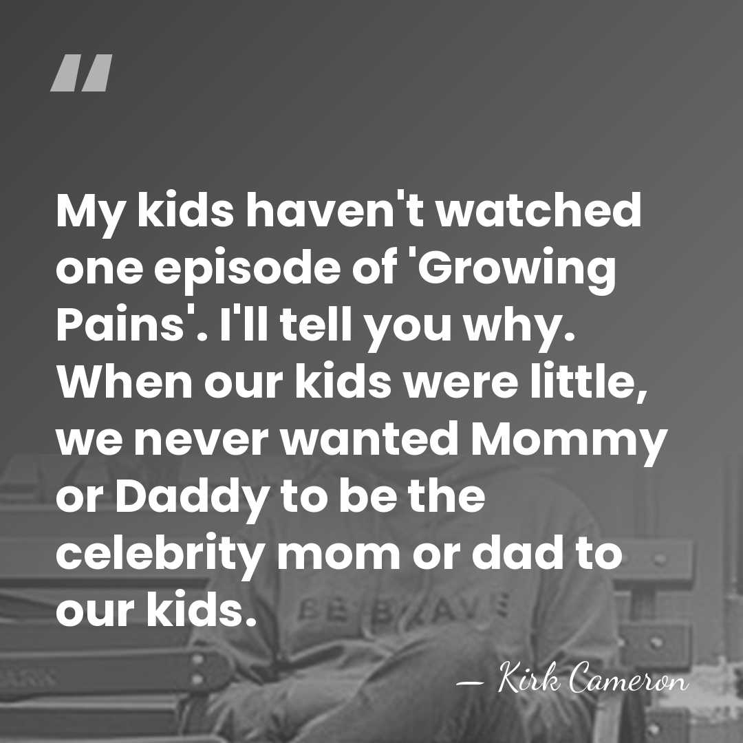 My kids haven't watched one episode of 'Growing Pains'. I'll tell you&hellip; - Kirk Cameron