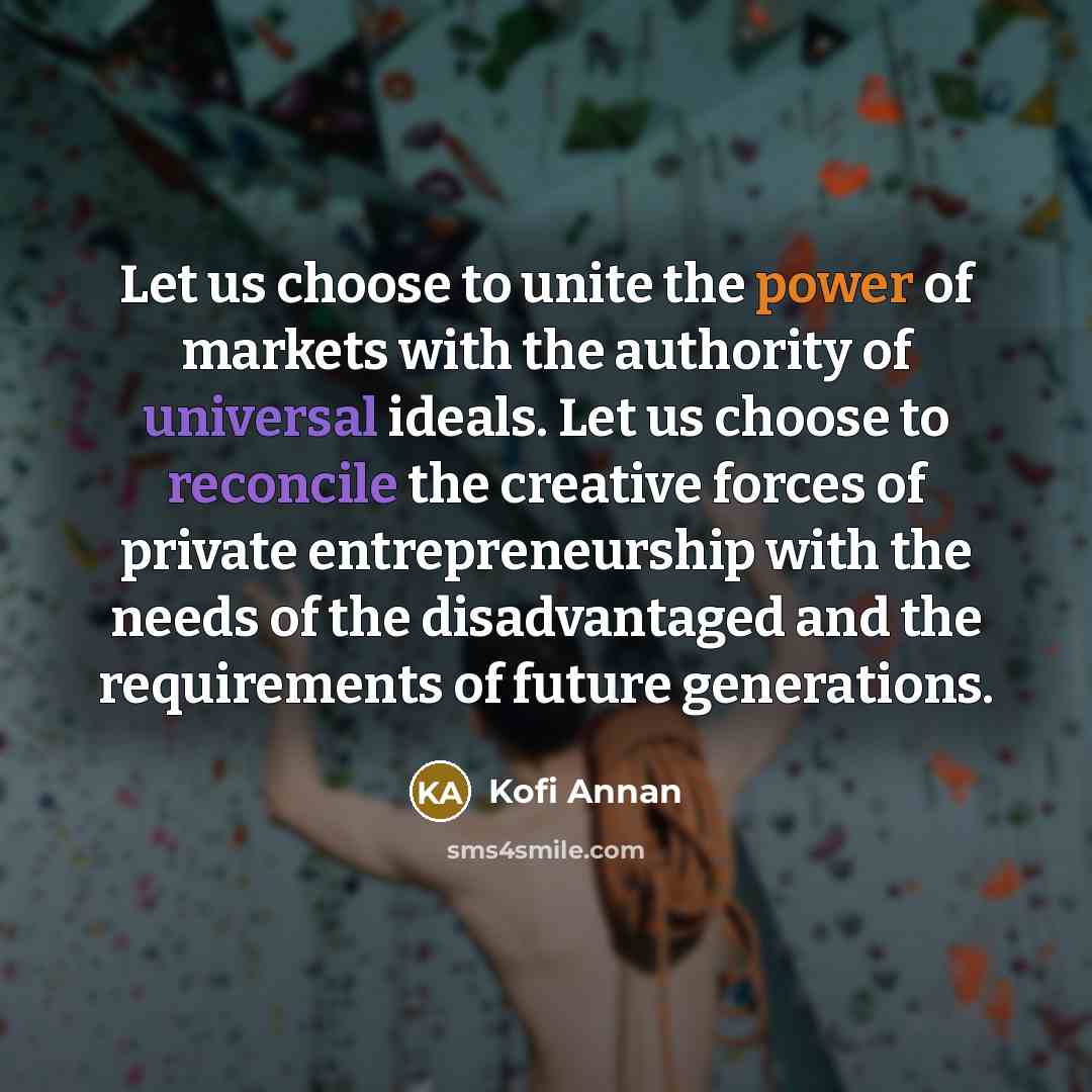 “Let us choose to unite the power of markets with…” quote by Kofi Annan