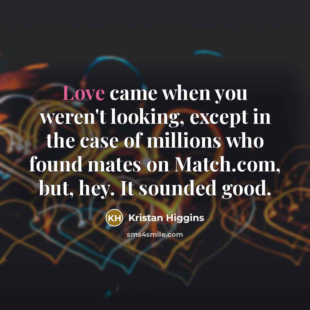 “Love came when you weren't looking, except in the case…” quote by Kristan Higgins
