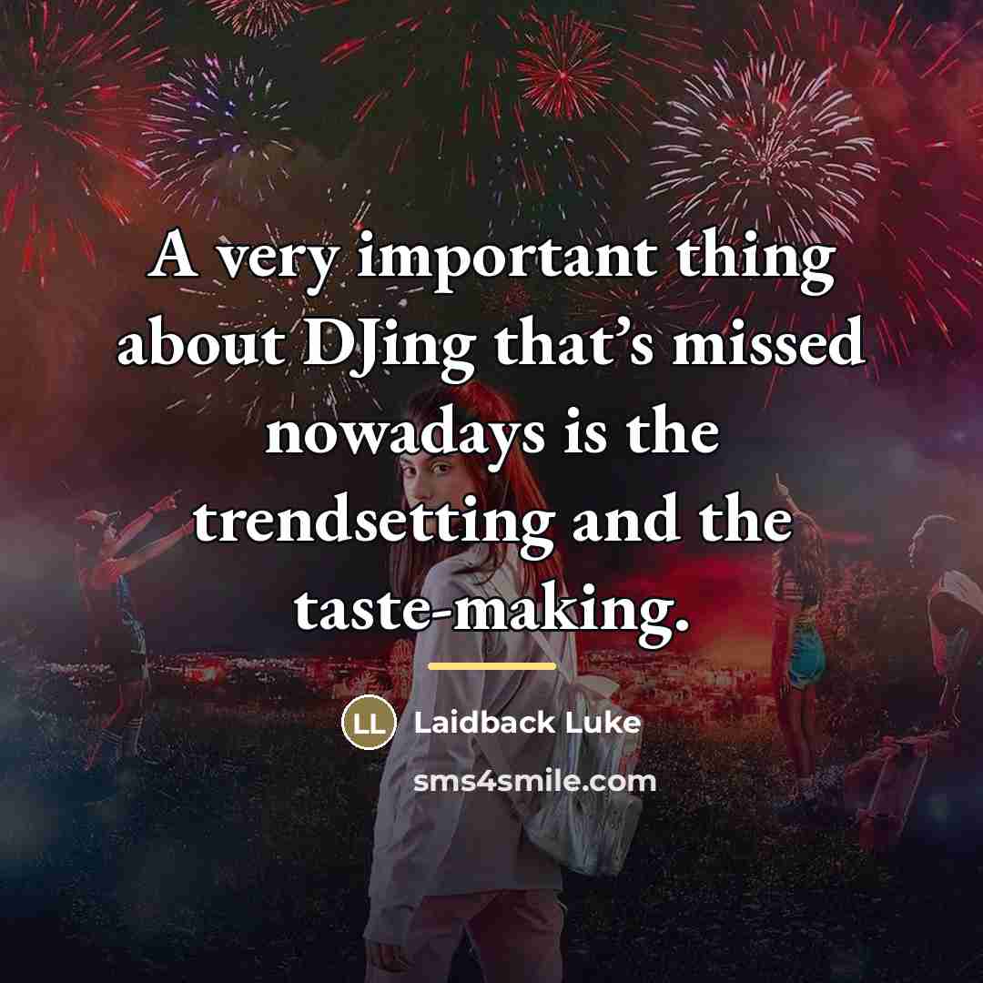 “A very important thing about DJing that’s missed nowadays is…” quote by Laidback Luke
