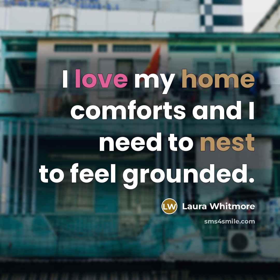 “I love my home comforts and I need to nest to feel grounded.” quote by Laura Whitmore