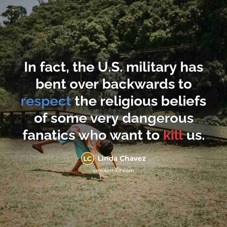 “In fact, the U.S. military has bent over backwards to…” quote by Linda Chavez