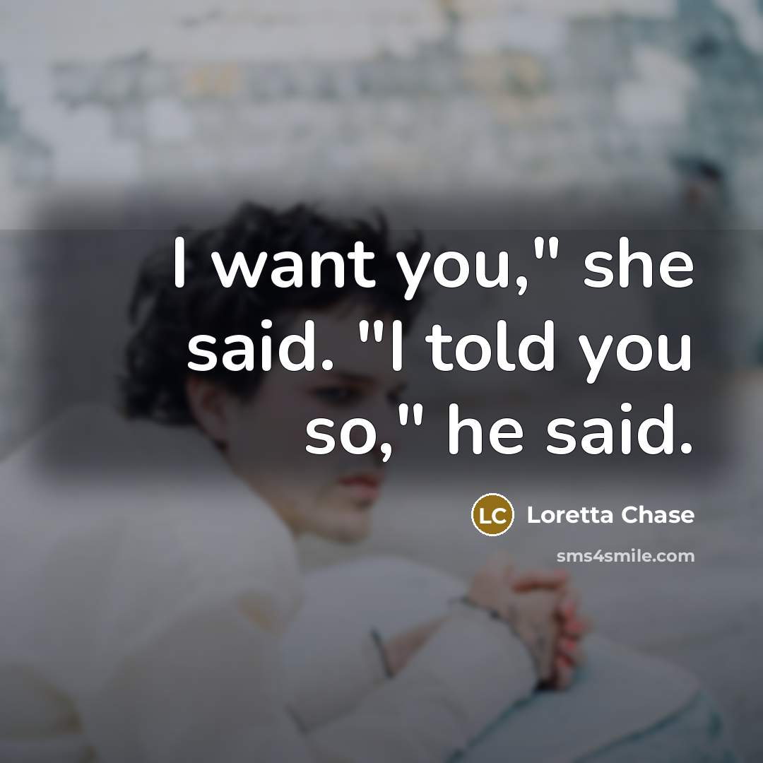 “I want you," she said. "I told you so," he…” quote by Loretta Chase