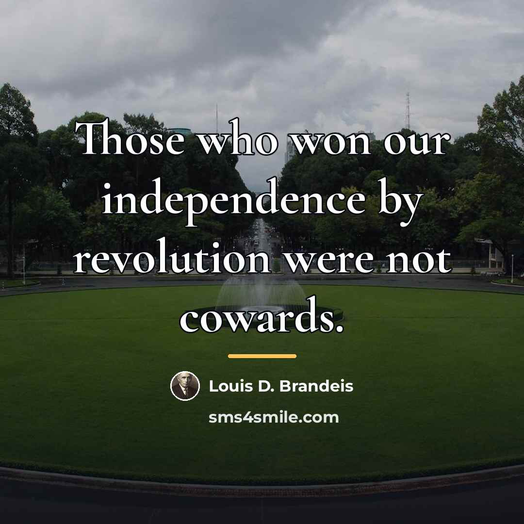 “Those who won our independence by revolution were not cowards.…” quote by Louis D. Brandeis