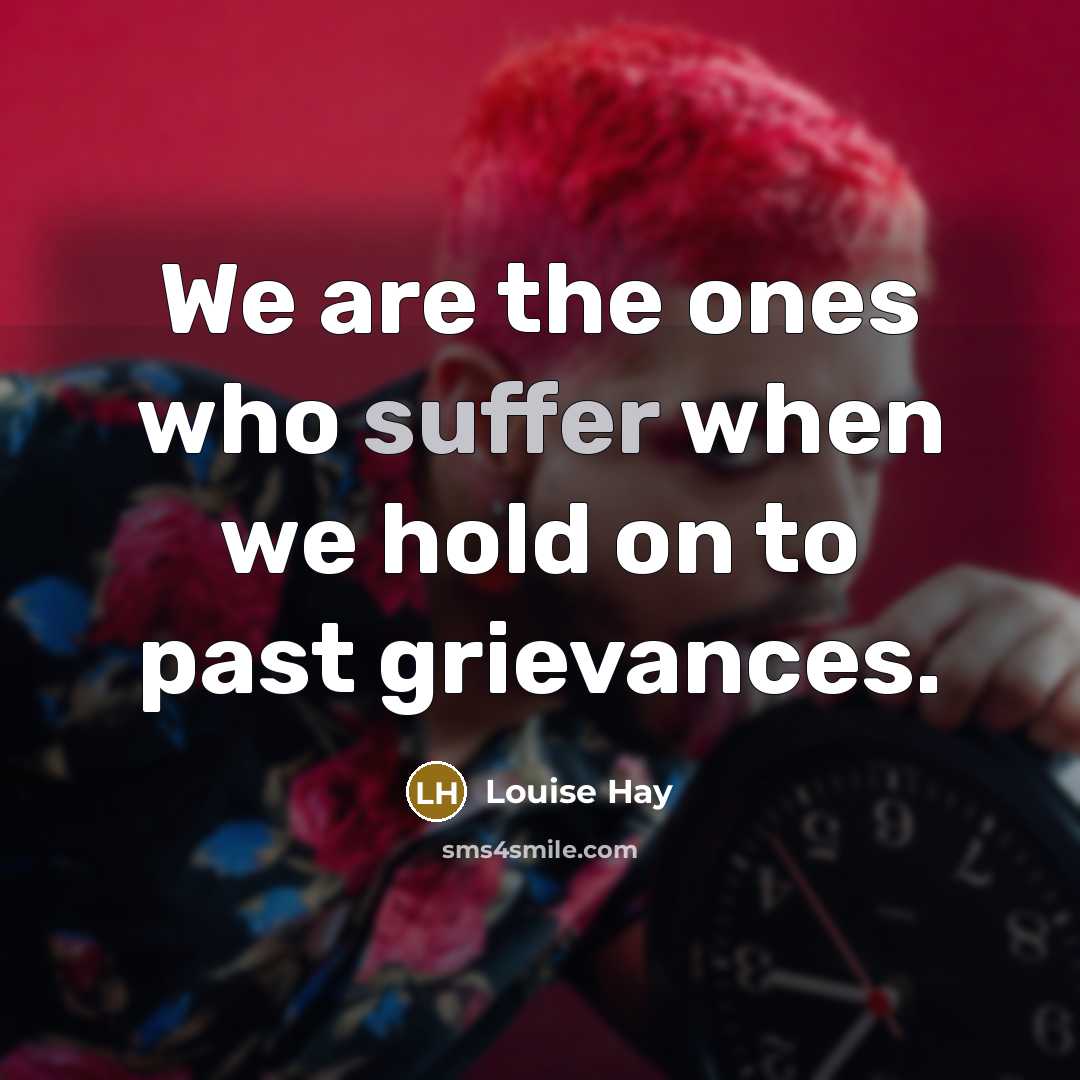 “We are the ones who suffer when we hold on…” quote by Louise Hay